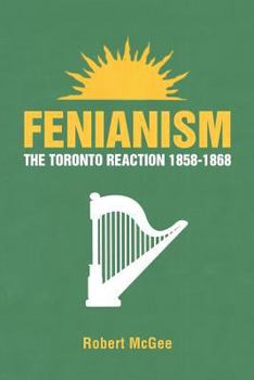 Paperback Fenianism: The Toronto Reaction 1858-1868 Book