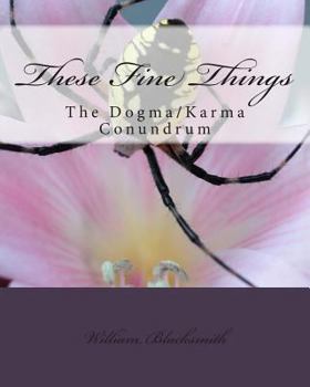 Paperback These Fine Things: The Dogma/Karma Cnundrum Book