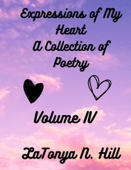 Paperback Expressions of My Heart: A Collection of Poetry: Volume IV Book