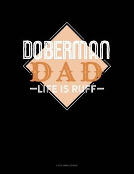 Paperback Doberman Dad Life Is Ruff: 8 Column Ledger Book