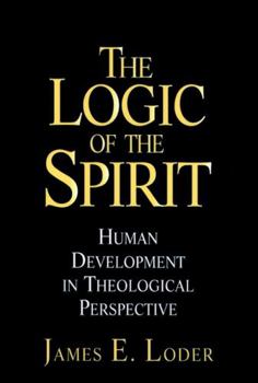 Paperback The Logic of the Spirit: Human Development in Theological Perspective Book