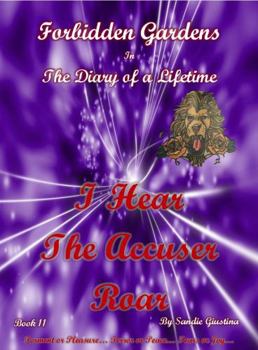 Paperback Forbidden Gardens in the Diary of a Lifetime I Hear the Accuser Roar Book