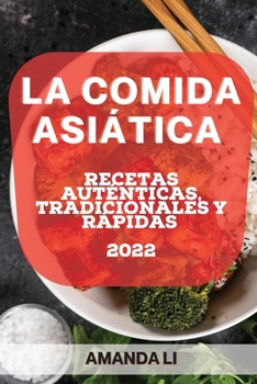 Paperback La Comida Asiática 2022: Recetas Auténticas, Tradicionales Y Rápidas [Spanish] Book