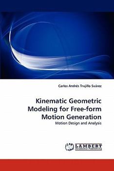 Paperback Kinematic Geometric Modeling for Free-Form Motion Generation Book
