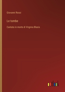 Paperback Le tombe: Cantata in morte di Virginia Blasis [Italian] Book