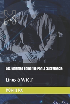 Paperback Dos Gigantes Compiten Por La Supremacía: Linux & W10,11 [Spanish] Book
