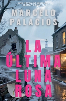 La Última Luna Rosa: una Novela de Misterio, Drama y Romance (Spanish Edition)