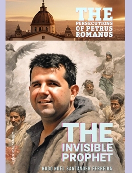 Paperback The Invisible Prophet: The Persecutions of Petrus Romanus Book
