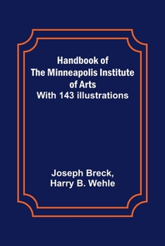 Paperback Handbook of the Minneapolis Institute of Arts; With 143 Illustrations Book