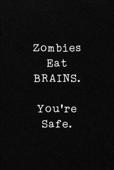 Paperback Zombies Eat BRAINS. You're Safe.: Funny Office CoWorker Notebook: Blank Lined Interior Book