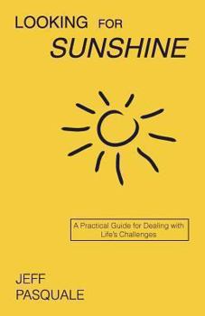 Paperback Looking for Sunshine: A Practical Guide for Dealing with Life's Challenges Book