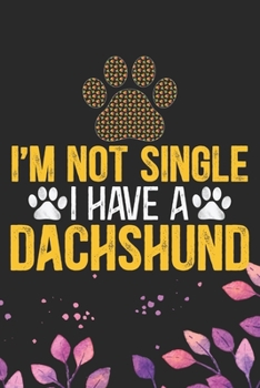 I'm Not Single I Have a Dachshund: Cool Dachshund Dog Journal Notebook - Dachshund Puppy Lover Gifts – Funny Dachshund Dog Notebook - Dachshund Owner ... Dachshund Dad & Mom Gifts. 6 x 9 in 120 pages