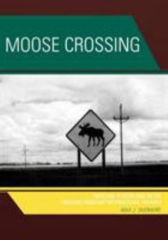 Paperback Moose Crossing: Portland to Portland on the Theodore Roosevelt International Highway Book