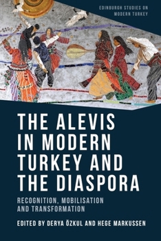 Hardcover The Alevis in Modern Turkey and the Diaspora: Recognition, Mobilisation and Transformation Book