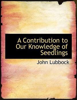 Paperback A Contribution to Our Knowledge of Seedlings Book