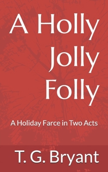 A Holly Jolly Folly: A Holiday Farce