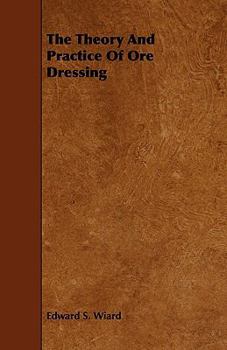 Paperback The Theory and Practice of Ore Dressing Book