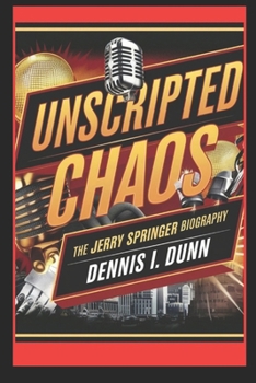 Paperback Unscripted Chaos: The Jerry Springer Biography Book