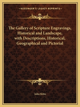 Paperback The Gallery of Scripture Engravings, Historical and Landscape, with Descriptions, Historical, Geographical and Pictorial Book