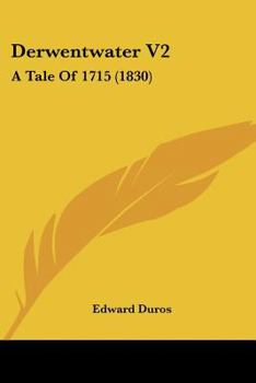 Paperback Derwentwater V2: A Tale Of 1715 (1830) Book