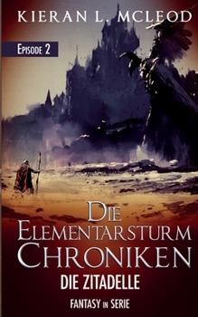 Paperback Die Elementarsturm-Chroniken - Die Zitadelle: Episode 2 - Fantasy in Serie [German] Book