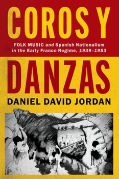 Coros Y Danzas: Folk Music and Spanish Nationalism in the Early Franco Regime (1939-1953)