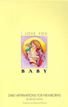 Paperback I Love You, Baby: Daily Affirmations for Newborns Book
