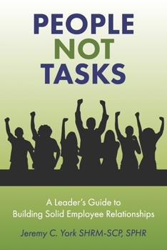 People Not Tasks: A Leader’s Guide to Building Solid Employee Relationships