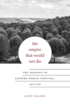 Hardcover The Empire That Would Not Die: The Paradox of Eastern Roman Survival, 640-740 Book
