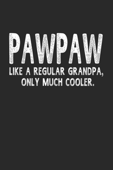 Paperback Pawpaw Like A Regular Grandpa, Only Much Cooler.: Family life Grandpa Dad Men love marriage friendship parenting wedding divorce Memory dating Journal Book