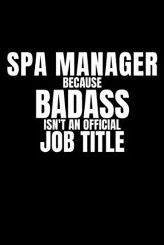 Paperback Spa Manager Because Badass Isn't an Official Job Title: Funny appreciation gag gift for Spa Manager, perfect and original diary for the office for her Book