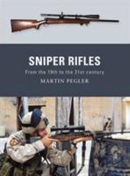 Sniper Rifles: From the 19th to the 21st Century - Book #6 of the Osprey Weapons