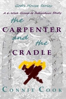 Paperback The Carpenter and the Cradle: A 6-Week Group or Individual Study Book