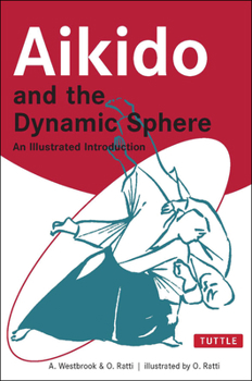 Paperback Aikido and the Dynamic Sphere: An Illustrated Introduction Book
