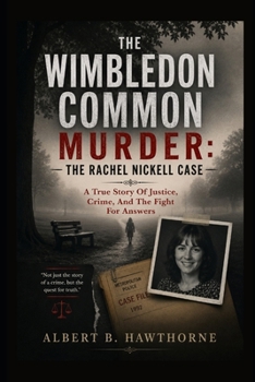 The Wimbledon Common Murder: The Rachel Nickell Case: A True Story Of Justice, Crime, And The Fight For Answers