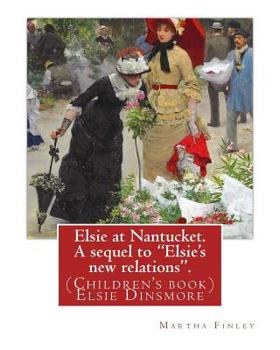 Paperback Elsie at Nantucket. A sequel to "Elsie's new relations". By: Martha Finley: (Children's book) Elsie Dinsmore Book