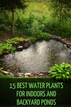 Paperback 15 Best Water Plants for Indoors and Backyard Ponds Book