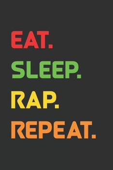 Eat Sleep Rap Repeat: 6x9 Journal for Writing Down Daily Habits,Diary,Notebook,Gag Gift -120 Pages-( Rap Blank Lined Notebook)
