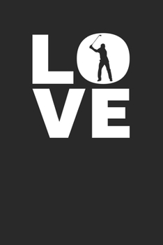 Love: Golf Notizbuch A5 Liniert 108 Seiten Notizheft - Ich Liebe Golf - Geschenk für Golfer & Golfspieler (German Edition)