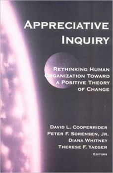 Paperback Appreciative Inquiry: Rethinking Human Organization Toward a Positive Theory of Change Book