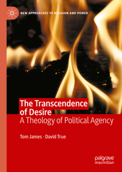 Paperback The Transcendence of Desire: A Theology of Political Agency Book