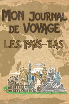 Mon Journal de Voyage Pays-Bas: 6x9 Carnet de voyage I Journal de voyage avec instructions, Checklists et Bucketlists, cadeau parfait pour votre s�jour aux Pays-Bas et pour chaque voyageur.