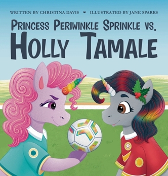 Hardcover Princess Periwinkle Sprinkle vs. Holly Tamale: An Enchanted Rainbow Realm Book