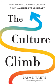 Hardcover The Culture Climb: How to Build a Work Culture That Maximizes Your Impact Book