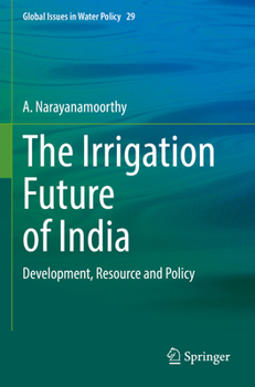 Paperback The Irrigation Future of India: Development, Resource and Policy Book