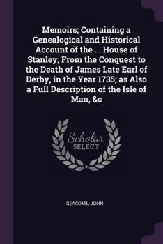 Paperback Memoirs; Containing a Genealogical and Historical Account of the ... House of Stanley, From the Conquest to the Death of James Late Earl of Derby, in Book