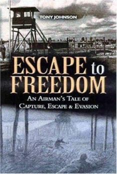 Hardcover Escape to Freedom: An Airman's Tale of Capture, Escape and Evasion Book