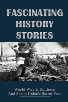 Fascinating History Stories: World War II Soldiers And Soviet Union's Secret Past: Military Review