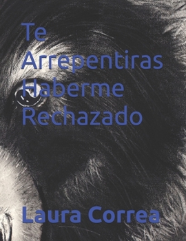 Paperback Te Arrepentiras Haberme Rechazado [Spanish] Book