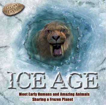 Hardcover Ice Age: Meet Early Humans and Amazing Animals Sharing a Frozen Planet Book